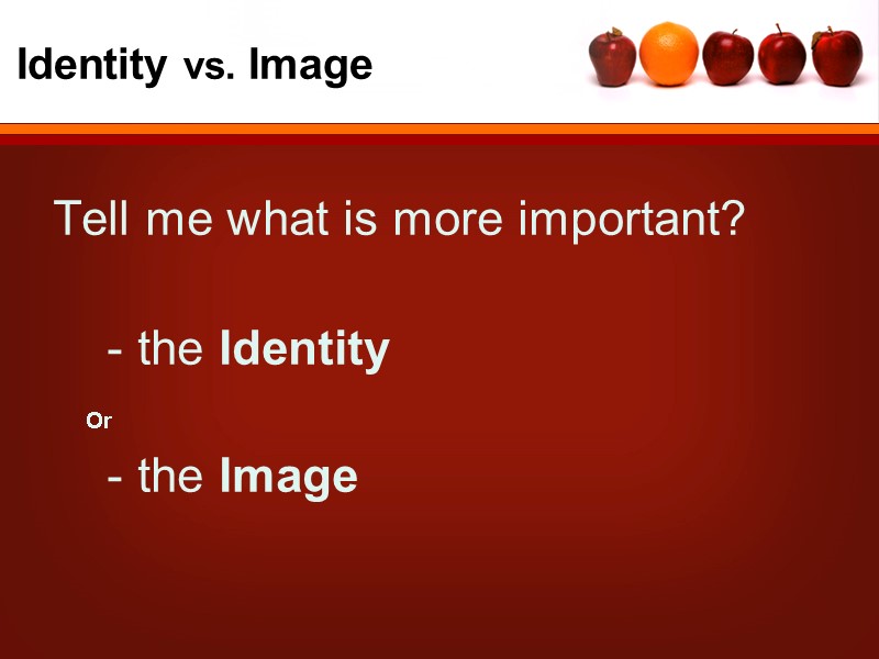 Identity vs. Image Tell me what is more important?     